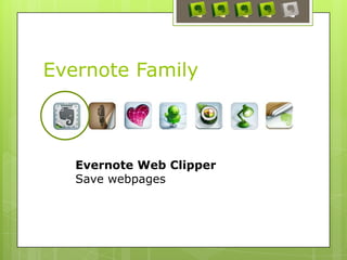 Evernote Family
Evernote Web Clipper
Save webpages
 