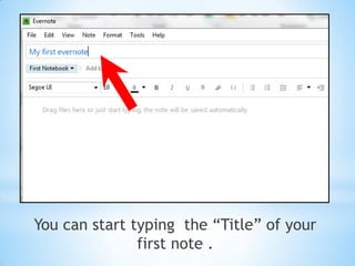 You can start typing the “Title” of your
first note .
 