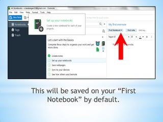 This will be saved on your “First
Notebook” by default.
 