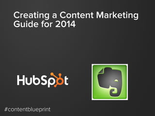 Creating a Content Marketing
Guide for 2014

#contentblueprint

 