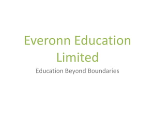 Everonn Education
     Limited
 Education Beyond Boundaries
 