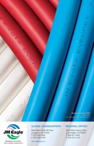 26 EVERPEX™
INSTALLATION GUIDEBuilding essentials
for a better tomorrow
revised January 2009
JME-04B
© J-M Manufacturing Co., Inc.
5200 West Century Blvd
Los Angeles, CA 90045
T: 800.621.4404
f: 800.451.4170
Nine Peach Tree Hill Road
Livingston, NJ 07039
T: 973.535.1633
f: 973.533.4185
www.Jmeagle.com
gLobaL HeadquarterS: regionaL office:
 