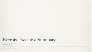 Everpix Executive Summary
August, 2013
33Cube, Inc. 2013 – Conﬁdential

 