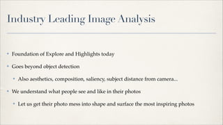 Industry Leading Image Analysis

✤

Foundation of Explore and Highlights today!

✤

Goes beyond object detection!
✤

✤

Al...