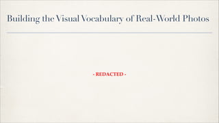 Building the Visual Vocabulary of Real-World Photos

- REDACTED -

 