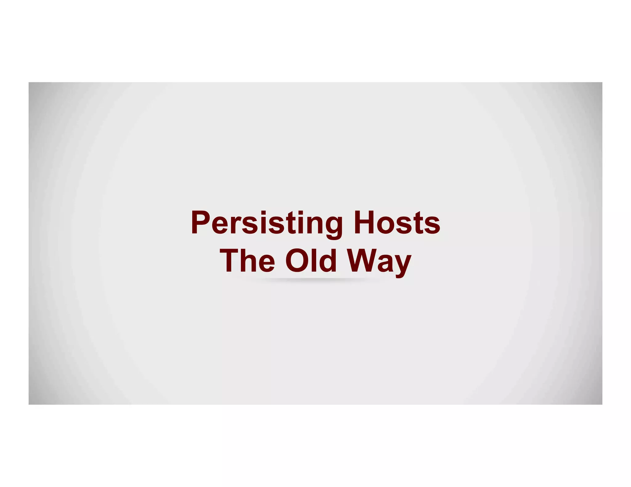 Persisting Hosts
The Old Way
 