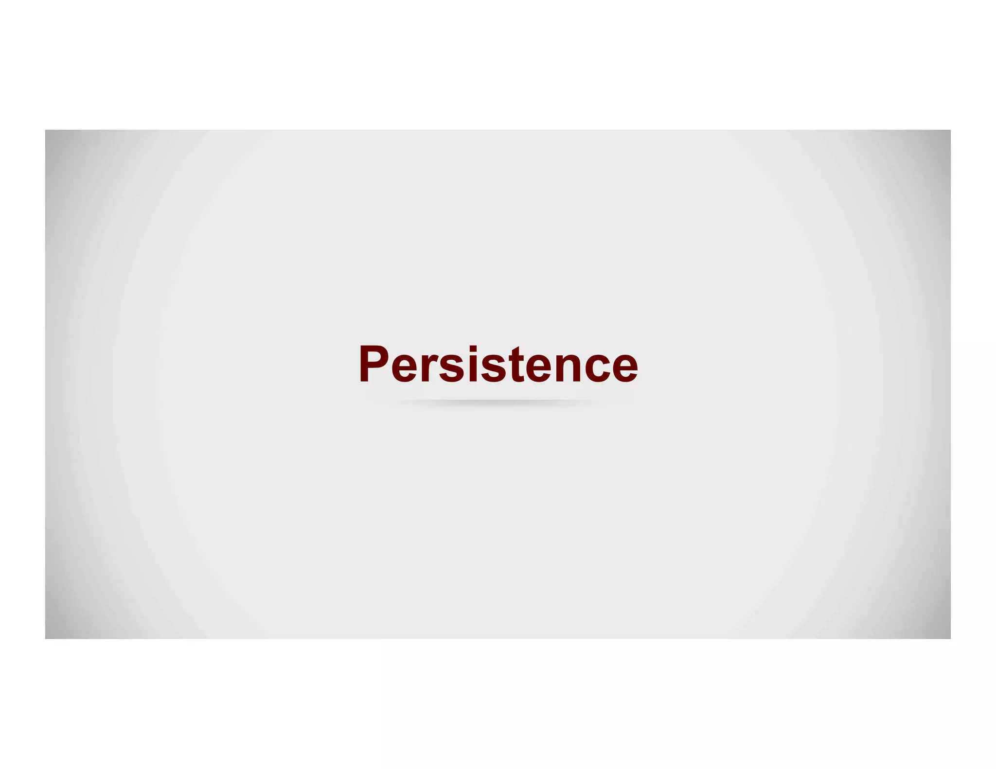 Persistence
 