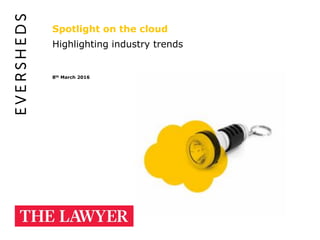 Spotlight on the cloud
Highlighting industry trends
8th March 2016
 