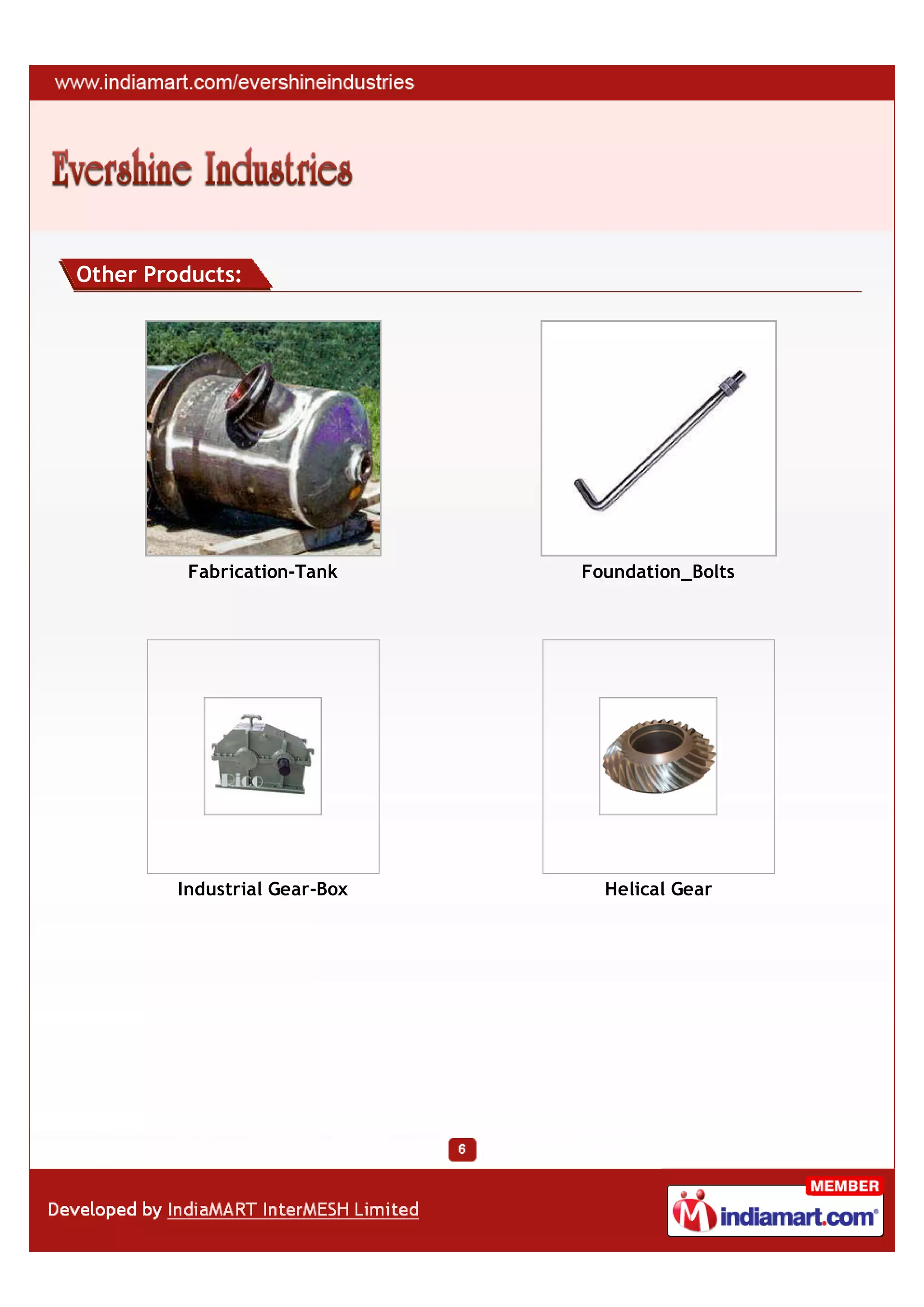 Other Products:




          Fabrication-Tank     Foundation_Bolts




         Industrial Gear-Box     Helical Gear
 