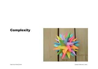 Copyright © 2006 David A. Golden
Complexity
Image source: Michal Kosmulski
 
