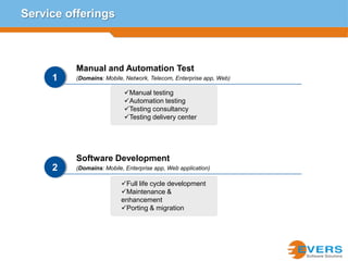 Service offeringsManual and Automation Test(Domains: Mobile, Network, Telecom, Enterprise app, Web)1Manual testing