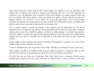 Fondacioni i Rinisë Islame — Cyrih www.islamischen.ch e-mail: info@islamischen.ch 165
Këto pamje janë parë shumë shpesh edhe nëpër ëndërr. Në ëndrrat e tyre, ata gjithashtu kanë
shtëpi, auto të shpejta, stoli shumë të çmuara, tufa dollarësh, dhe sasi të arit dhe argjendit. Në
ëndërrat e tyre, ata gjithashtu janë në pozita të larta, kanë fabrika me mijëra puntorë, kanë fuqi
për të sundojnë mbi shumë njerëz, veshen për lakmi të të gjithve. Sikurse dikush që, pasi që të
zgjohet mburret me pasurinë e tij në ëndërr do të jetë gjë qesharake, ai do të jetë poashtu
qesharak kur mburret me imazhet që ai i ka parë në këtë botë. Edhe çfarë ka parë në ëndërr edhe
çfarë ka parë në këtë botë janë vetëm imazhe në mendjen e tij.
Në të njejtën mënyrë, njerëzit që reagojnë ndaj ngjarjeve që ata përjetojnë në botë do të
turpërohen kur të kuptojnë këtë realitet. Ata që pamëshirshëm luftojnë me njëri tjetrin, tërbohet
shpejt, gabon, merr mito, flasifikon, gënjen, me lakmi e maban paranë e vet, bëjnë keq njerëzve,
rrah dhe mallkon të tjerët, sillet agresivisht, janë plot lakmi për zyrë dhe pozitë, janë ziliqarë dhe e
shfaqin atë, do të jenë të turpshëm kur të kuptojnë se krejt çfarë kanë bërë ka qenë vetëm një
ëndërr.
Pasiqë Allahu i krijon të gjitha këto imazhe, Poseduesi Përfundimtar i të gjithave do të jetë vetëm
Allahu. Edhe ky fakt theksohet në Kur’an:
Vetëm të All-llahut janë ç'ka në qiej dhe ç'ka në tokë. All-llahu ka përfshirë çdo send. (Nisa:126)
Është gabim i madh që të hudhet poshtë feja për shkak të pasioneve imagjinare edhe në këtë
mënyrë të humbet jeta e amshueshme që dmth do të jetë një humbje e përjetshme.
Në këtë fazë, një gjë duhet që të kuptohet. Nuk është thënë këtu se “pasuria, fëmijët, prona,
bashkshortet, miqtë, pozita që e keni arritur do të zhduket heret a vonë, prandaj ato nuk kanë
 