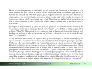 Fondacioni i Rinisë Islame — Cyrih www.islamischen.ch e-mail: info@islamischen.ch 181
Derisa jobesimtarët përpiqen të mashtrojnë, ata nuk kuptojnë një fakt shumë të rëndësishëm i cili
është theksuar me fjalët “po në të vërtëtë ata nuk mashtrojnë tjetër, pos vetvetes, por ata nuk e
hetojnë” në këtë ajet. Ky është fakti që çdo gjë që ata përjetojnë është një fantazim i dizajnuar që
të perceptohet nga ata, dhe të gjitha mashtrimet që ata shpikin janë vetëm imazhe të formuara në
trurin e tyre sikurse çdo lloj veprimi që ata e bëjnë. Marrëzia e tyre ka bërë që të harrojnë se ata
janë të gjithë të vetmuar por me Allahun dhe në këtë mënyrë, ata janë zënë në kurthë në planet e
tyre tinzare.
Jo më pak se ata jobesimtarë që jetuan më parë, ata që jetojnë sot përballen me një realitet që do
të shkatërrojë planet e tyre tinzare në themel. Me këtë ajet “ ... s'ka dyshim se intriga e djallit është
e dobët. “(Nisa:76), Allahu thotë se këto mashtrime janë të dënuara që të mbarojnë ditën që janë
kurdisur. Ai jap lajme të mira për besimtaërt me këtë ajet “...dinakëria e tyre nuk do të t'u dëmtojë
aspak.”(Ali Imran:120)
Në një ajet tjetër Allahu thotë: “E veprat e atyre që nuk besuan janë si mirazh (fatamorganë), në
një shkretirë ku i etshmi mendon se është ujë derisa kur t'i afrohet atij nuk gjen asgjë.” (Nur:39).
Gjithashtu edhe materializmi, bëhet një “mirazh” për mohuesit sikurse qëndron në këtë ajet; kur
kërkojnë mbështetje nga ajo, ata do të shohin se kjo krejt ka qenë iluzion (mashtrim). Allahu
mund t’i mashtrojë ata me gjëra të tilla si mirazhi, dhe të mashtrohen që t’iu duket atyre dhe të
perceptojnë këtë koleksion të imazheve si të vërtetë. Të gjithë këta njerëz “eminentë”, profesorë,
astronomë, biologë, fizikantë dhe të gjitha ata pa marrë parasysh postin e tyre janë të mashtruar
thjeshtë sikurse fëmijët, dhe janë turpëruar pasi kanë konsideruar materien si zot të tyrin. Duke
marrë këtë koleksion imazhesh si gjë absolute, dhe e bazojnë filozofinë dhe ideologjinë e tyre në
të, duke u involvuar në debate serioze, dhe adoptuan të ashtuquajturën ligjëratë “intelektuale”.
 