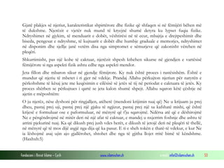 Fondacioni i Rinisë Islame — Cyrih www.islamischen.ch e-mail: info@islamischen.ch 53
Gjatë plakjes së njeriut, karakteristikat shpirtërore dhe fizike që shfaqen si në fëmijëri bëhen më
të dukshme. Njerëzit e vjetër nuk mund të kryejnë shumë detyra ku lypset fuqia fizike.
Ndryshimet në gjykim, të menduarit e dobët, vështirësi në të ecur, mbajtja e drejtpeshimit dhe
biseda, pengesat e ndryshme, të kujtuarit e dobët dhe humbje graduale e memorjes, ndryshimet
në disponim dhe sjellje janë vetëm disa nga simptomet e sëmurjeve që zakonisht vërehen në
pleqëri.
Shkurtimisht, pas një kohe të caktuar, njerëzit shpesh kthehen sikurse në gjendjen e vartësisë
fëmijërore si nga aspekti fizik ashtu edhe nga aspekti mendor.
Jeta fillon dhe mbaron sikur në gjendje fëmijrore. Ky nuk është proces i rastësishëm. Është e
mundur që njeriu të mbetet i ri gjer në vdekje. Prandaj Allahu përkujton njeriun për natyrën e
përkohshme të kësaj jete me keqësimin e cilësisë së jetës së tij në periodat e caktuara të jetës. Ky
proces shërben se përkujtues i qartë se jeta kalon shumë shpejt. Allahu sqaron këtë çështje në
ajetin e mëposhtëm:
O ju njerëz, nëse dyshoni për ringjalljen, atëherë (mendoni krijimin tuaj që) Ne u krijuam ju prej
dheu, pastaj prej uji, pastaj prej një gjaku të ngjizur, pastaj prej një sa kafshatë mishi, që është
krijesë e formuluar ose e paformuluar, në mënyrë që t'ju sqarojmë. Ndërsa atë që e dëshirojmë
Ne e përqëndrojmë në mitër deri në një afat të caktuar, e mandej u nxjerrim foshnje dhe ashtu të
arrini pjekurinë tuaj. Ka që dikush prej jush vdes herët, e dikush të jetojë deri në pleqëri të thellë,
në mënyrë që të mos dijë asgjë nga dija që ka pasur. E ti e sheh tokën e thatë-të vdekur, e kur Ne
ia lëshojmë asaj ujin ajo gjallërohet, shtohet dhe nga të gjitha llojet rritë bimë të këndshme.
(Haxhxh:5)
 