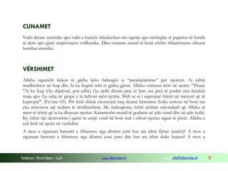 Fondacioni i Rinisë Islame — Cyrih www.islamischen.ch e-mail: info@islamischen.ch 92
CUNAMET
Valët detare seizmike apo valët e baticës shkaktohen me ngritje apo rrëshqitje të papritur të fundit
të detit apo gjatë erupcioneve vullkanike. Disa cuname mund të kenë efekte shkatërruese sikurse
bombat atomike.
VËRSHIMET
Allahu sigurisht krijon të gjitha këto fatkeqësi si “paralajmërime” për njerëzit. Ai është
madhështor në fuqi dhe Ai ka fuqinë mbi të gjitha gjërat. Allahu vërteton këtë në ajetin: “Thuaj:
"Ai ka fuqi (t'ju shpëtojë, por edhe) t'ju sjellë dënim prej së larti ose prej së poshti nën këmbët
tuaja apo t'ju ndaj në grupe e ta luftoni njëri-tjetrin. Shih se si i sqarojmë faktet në mënyrë që të
kuptojnë". (En’am: 65). Për këtë shkak ekzistojnë kaq shumë kërcnime fizike serioze në botë me
çka nënvizon një realitet të rëndësishëm. Me fatkeqësira, është çështje sekondash që Allahu të
merr të tërën që ia ka dhuruar njeriut. Katastrofat mund të godasin në çdo vend dhe në çdo kohë.
Ky është një demostrim i qartë se asnjë vend në botë nuk i ofron njeriut siguri të plotë. Allahu e
cek këtë në ajetin në vazhdim:
A mos u siguruan banorët e fshatrave nga dënimi jonë kur ata ishin fjetur (natën)? A mos u
siguruan banorët e fshatrave nga dënimi jonë para dite kur ata ishin duke luajtur? A mos u
 