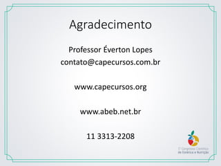 Agradecimento
Professor Éverton Lopes
contato@capecursos.com.br
www.capecursos.org
www.abeb.net.br
11 3313-2208
 