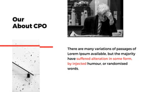 Our
About CPO
There are many variations of passages of
Lorem Ipsum available, but the majority
have suffered alteration in some form,
by injected humour, or randomised
words.
 