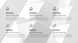 Branding
Web don’t design logos.
Develop
Web don’t design logos.
Branding
Web don’t design logos.
Develop
Web don’t design logos.
Branding
Web don’t design logos.
Develop
Web don’t design logos.
 