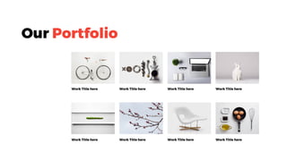 Our Portfolio
Work Title here Work Title here Work Title here Work Title here
Work Title here Work Title here Work Title here Work Title here
 
