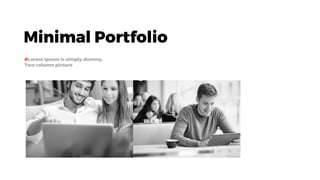 Minimal Portfolio
#Lorem Ipsum is simply dummy.
Two column picture
 