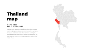 Thailand
map
W R I T E H E R E
S O M E T H I N G A B O U T
 