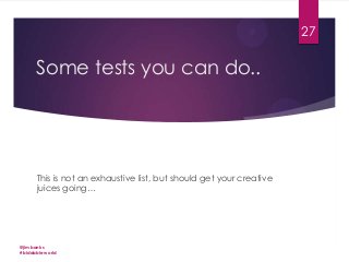 27

Some tests you can do..

This is not an exhaustive list, but should get your creative
juices going…

@jimbanks
#biddableworld

 