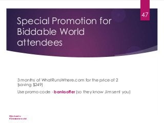 Special Promotion for
Biddable World
attendees

3 months of WhatRunsWhere.com for the price of 2
(saving $249)
Use promo code - banksoffer (so they know Jim sent you)

@jimbanks
#biddableworld

47

 