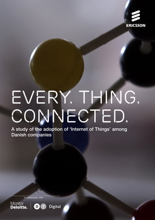 Every. Thing.
Connected.A study of the adoption of ‘Internet of Things’ among
Danish companies
In collaboration with:
 