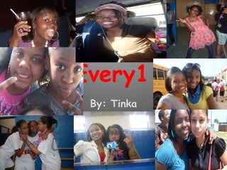 Every1 By: Tinka 