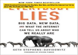 {READ|Download Everybody Lies: Big Data, New Data, and What the Internet Can Tell Us
about Who We Really Are FREE TRIAL
 