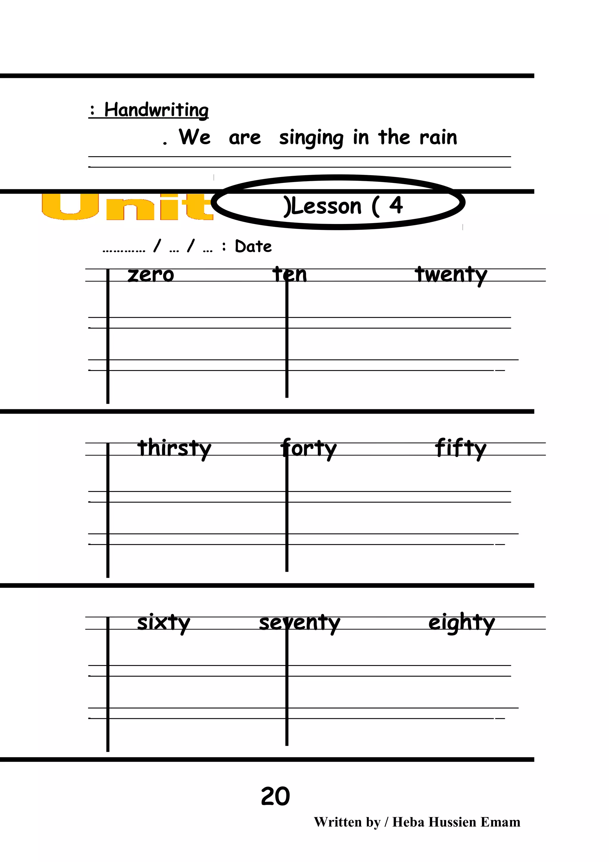 Handwriting:
We are singing in the rain.
‫ــــــــــــــــــــــــــــــــــــــــــــــــــــــــــــــــــــــــــــــــــــــــــــــــــــــــــــــــــــــــــــــــــــــــــــــــــــــــــــــــــــــــــــــــــــــــــــــــــــــــــــــــــــــــــــــ‬
‫ـــــــــــــــــــــــــــــــــــــــــــــــــــــــــــــــــــــــــــــــــــــــــــــــــــــــــــــــــــــــــــــــــــــــــــــــــــــــــــــــــــــــــــــــــــــــــــــــــــــــــــــــــــــــــــــ‬‫ـ‬
Date………… / … / … :
zero ten twenty
‫ــــــــــــــــــــــــــــــــــــــــــــــــــــــــــــــــــــــــــــــــــــــــــــــــــــــــــــــــــــــــــــــــــــــــــــــــــــــــــــــــــــــــــــــــــــــــــــــــــــــــــــــــــــــــــــــ‬
‫ـــــــــــــــــــــــــــــــــــــــــــــــــــــــــــــــــــــــــــــــــــــــــــــــــــــــــــــــــــــــــــــــــــــــــــــــــــــــــــــــــــــــــــــــــــــــــــــــــــــــــــــــــــــــــــــ‬‫ـ‬
‫ــــــــــــــــــــــــــــــــــــــــــــــــــــــــــــــــــــــــــــــــــــــــــــــــــــــــــــــــــــــــــــــــــــــــــــــــــــــــــــــــــــــــــــــــــــــــــــــــــــــــــــــــــــــــــــــ‬‫ــــ‬
‫ـــــ‬‫ــــــــــــــــــــــــــــــــــــــــــــــــــــــــــــــــــــــــــــــــــــــــــــــــــــــــــــــــــــــــــــــــــــــــــــــــــــــــــــــــــــــــــــــــــــــــــــــــــــــــــــــــــــ‬‫ـ‬
thirsty forty fifty
‫ــــــــــــــــــــــــــــــــــــــــــــــــــــــــــــــــــــــــــــــــــــــــــــــــــــــــــــــــــــــــــــــــــــــــــــــــــــــــــــــــــــــــــــــــــــــــــــــــــــــــــــــــــــــــــــــ‬
‫ـــــــــــــــــــــــــــــــــــــــــــــــــــــــــــــــــــــــــــــــــــــــــــــــــــــــــــــــــــــــــــــــــــــــــــــــــــــــــــــــــــــــــــــــــــــــــــــــــــــــــــــــــــــــــــــ‬‫ـ‬
‫ــــــــــــــــــــــــــــــــــــــــــــــــــــــــــــــــــــــــــــــــــــــــــــــــــــــــــــــــــــــــــــــــــــــــــــــــــــــــــــــــــــــــــــــــــــــــــــــــــــــــــــــــــــــــــــــ‬‫ــــ‬
‫ـــــ‬‫ــــــــــــــــــــــــــــــــــــــــــــــــــــــــــــــــــــــــــــــــــــــــــــــــــــــــــــــــــــــــــــــــــــــــــــــــــــــــــــــــــــــــــــــــــــــــــــــــــــــــــــــــــــ‬‫ـ‬
sixty seventy eighty
‫ــــــــــــــــــــــــــــــــــــــــــــــــــــــــــــــــــــــــــــــــــــــــــــــــــــــــــــــــــــــــــــــــــــــــــــــــــــــــــــــــــــــــــــــــــــــــــــــــــــــــــــــــــــــــــــــ‬
‫ـــــــــــــــــــــــــــــــــــــــــــــــــــــــــــــــــــــــــــــــــــــــــــــــــــــــــــــــــــــــــــــــــــــــــــــــــــــــــــــــــــــــــــــــــــــــــــــــــــــــــــــــــــــــــــــ‬‫ـ‬
‫ــــــــــــــــــــــــــــــــــــــــــــــــــــــــــــــــــــــــــــــــــــــــــــــــــــــــــــــــــــــــــــــــــــــــــــــــــــــــــــــــــــــــــــــــــــــــــــــــــــــــــــــــــــــــــــــ‬‫ــــ‬
‫ـــــ‬‫ــــــــــــــــــــــــــــــــــــــــــــــــــــــــــــــــــــــــــــــــــــــــــــــــــــــــــــــــــــــــــــــــــــــــــــــــــــــــــــــــــــــــــــــــــــــــــــــــــــــــــــــــــــ‬‫ـ‬
Written by / Heba Hussien Emam
20
Lesson ( 4(
 