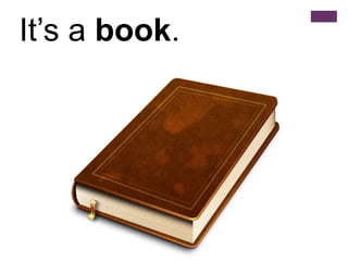 It’s a book.
 
