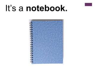 It’s a notebook.
 