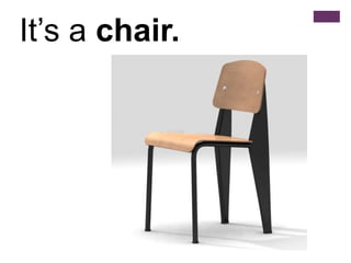 It’s a chair.
 