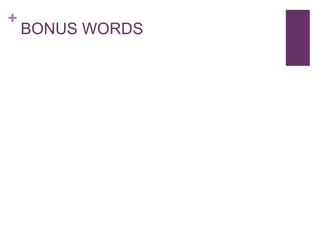 +
BONUS WORDS
 