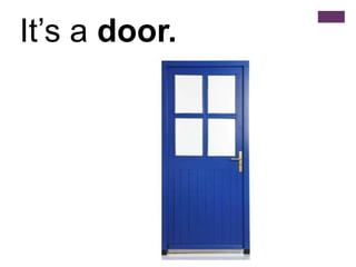 It’s a door.
 