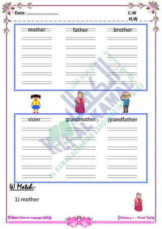 Date: ……………………… C.W
H.W
23
4) Match:-
1) mother
father
ears
fingers
mother brother
ears
fingers
grandmother
case
ears
fingers
sister grandfather
ears
fingers
 