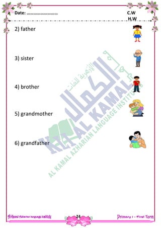 Date: ……………………… C.W
H.W
24
2) father
3) sister
4) brother
5) grandmother
6) grandfather
 