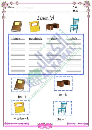 Date: ……………………… C.W
H.W
4
notebook
ears
fingers
book desk
ears
fingers
chair
ears
fingers
de – k
cha – rn – te bo – k
bo – k
 
