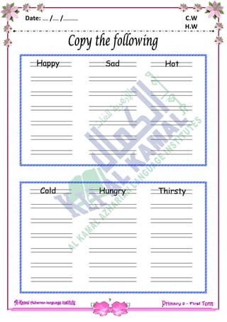 Date: …… /…… /…………… C.W
H.W
9
Hot
ears
fingers
Sad
ears
fingers
Happy
Thirsty
ears
fingers
Hungry
ears
fingers
Cold
 