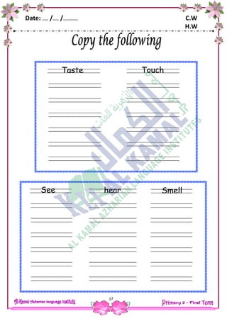 Date: …… /…… /…………… C.W
H.W
17
Smell
ears
fingers
hear
ears
fingers
See
Touch
ears
fingers
Taste
 