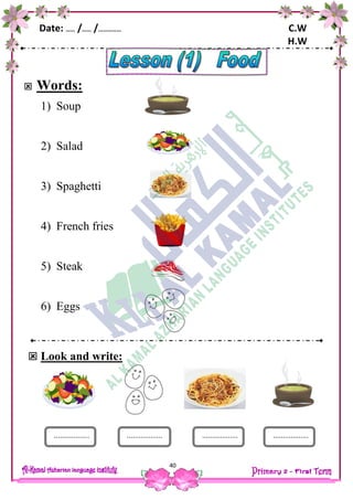 Date: …… /…… /…………… C.W
H.W
40
 Words:
1) Soup
2) Salad
3) Spaghetti
4) French fries
5) Steak
6) Eggs
 Look and write:
.................. .................................... ..................
 