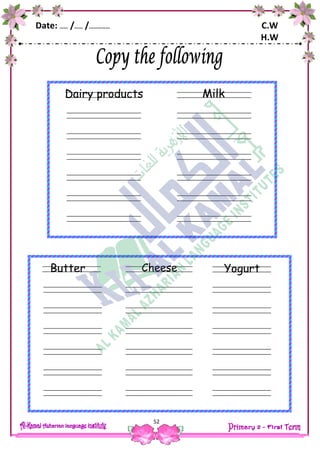 Date: …… /…… /…………… C.W
H.W
52
Milk
ears
fingers
Dairy products
Yogurt
ears
fingers
Cheese
ears
fingers
Butter
 