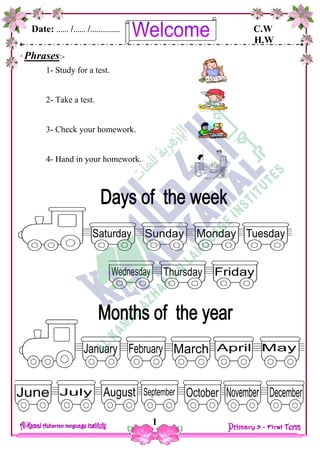 Date: …… /…… /…………… C.W
H.W
1
Phrases:-
1- Study for a test.
2- Take a test.
3- Check your homework.
4- Hand in your homework.
 
