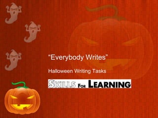“Everybody Writes”
Halloween Writing Tasks
 