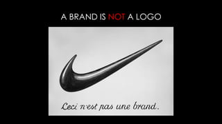 A BRAND IS NOT A LOGO
 