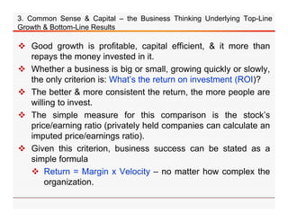 3. Common Sense & Capital – the Business Thinking Underlying Top-Line
Growth & Bottom-Line Results

 Good growth is profi...