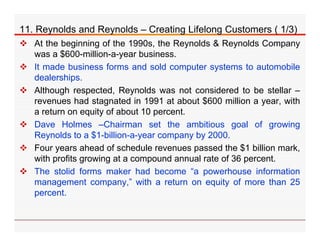11. Reynolds and Reynolds – Creating Lifelong Customers ( 1/3)
 At the beginning of the 1990s, the Reynolds & Reynolds Co...