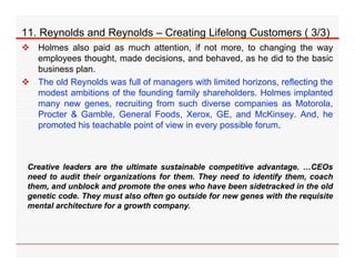 11. Reynolds and Reynolds – Creating Lifelong Customers ( 3/3)
 Holmes also paid as much attention, if not more, to chang...