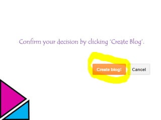 Confirm your decision by clicking ‘Create Blog’.
 